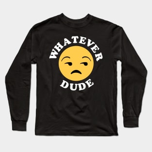 Whatever Dude Long Sleeve T-Shirt